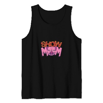 Discover Show Mom Livestock Show Pig Showing State Fair Pig Lover Tank Tops