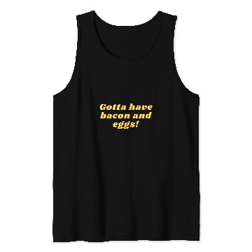 Discover Gotta Have Bacon And Eggs Tank Tops