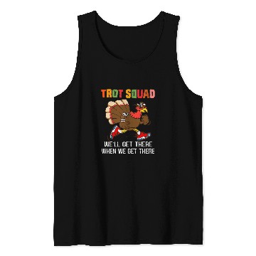 Discover Turkey Trot Squad Well Get There When We Get There Funny Tank Tops