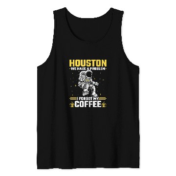 Discover Houston Outer Space Coffee We Have A Problem Astronau Tank Tops