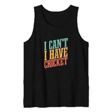Discover I Cant I Have Cricket Tank Tops