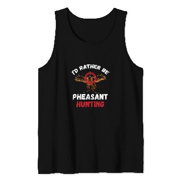 Discover Pheasant Hunting Id Rather Be Pheasant Hunting Bird Hunter Tank Tops