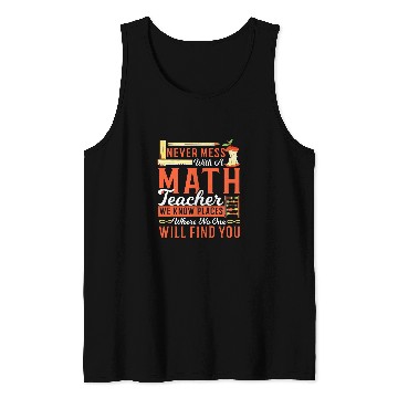 Discover Math Teacher Never Mess With a Math Teacher We Know Places Tank Tops