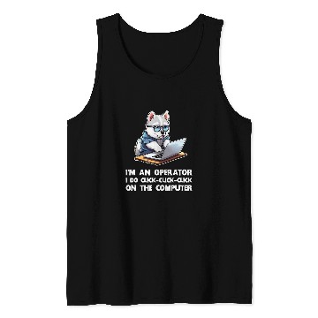 Discover Im an Operator I Do ClickClickClick On The Computer Tank Tops