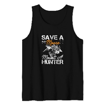 Discover Save a moose mount a hunter Tank Tops