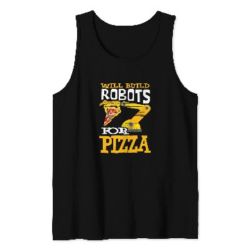 Discover Will Build Robots For Pizza Robotics Robot Tank Tops