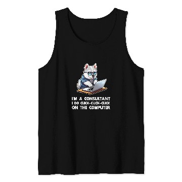 Discover Im a Consultant I Do ClickClickClick On The Computer Tank Tops
