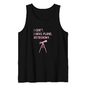 Discover I Cant I Have Plans Astronomy cosmology space physics Tank Tops