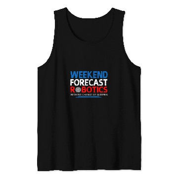 Discover Weekend Forecast Robotics Engineer Robot 24 Tank Tops