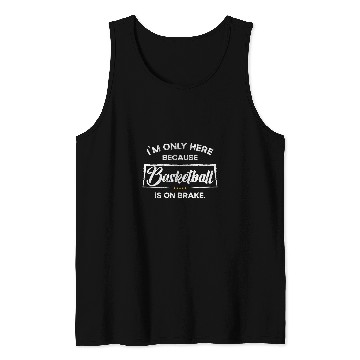 Discover Im only here because Basketball Tank Tops