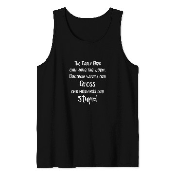Discover Worms are Gross and Mornings are Stupid Early Bird Tank Tops