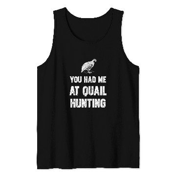 Discover You Had Me At Quail Hunting Tank Tops