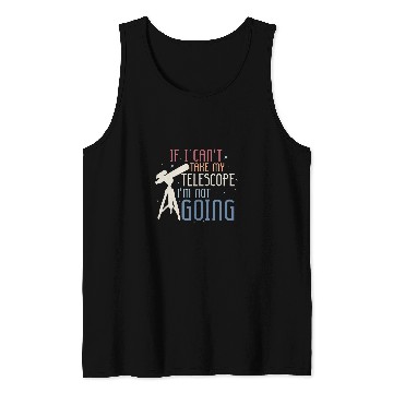 Discover If I Cant Take My Telescope Astronomy Stargazer Tank Tops
