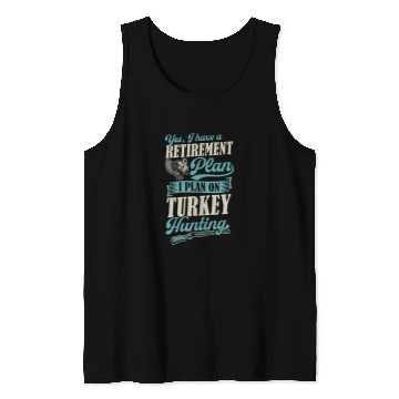 Discover Yes I Have A Retirement Plan I Plan On Turkey Hunting 22 Tank Tops
