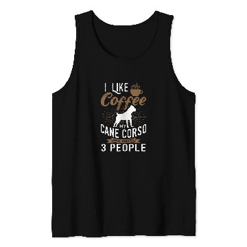 Discover I Like Coffee My Cane Corso And Maybe 3 People Tank Tops