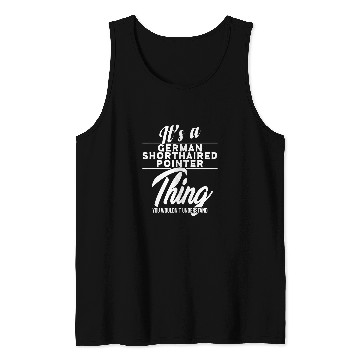 Discover Its A German Shorthaired Pointer Thing Tank Tops