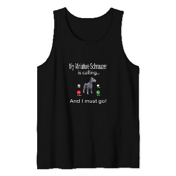 Discover My Miniature Schnauzer Is Calling And I Must Go Tank Tops
