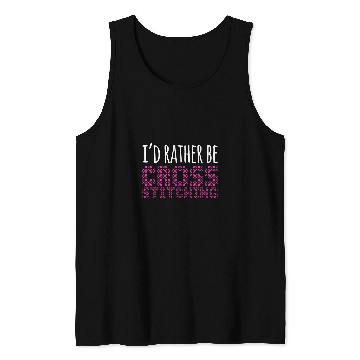 Discover Id Rather Be Cross Stitch Needlepoint Art XStitching Tank Tops