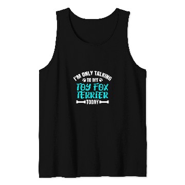 Discover Im Only Talking To My Toy Fox Terrier Today Tank Tops
