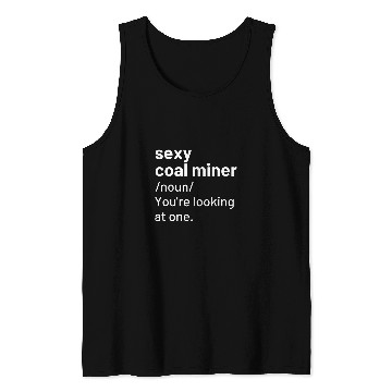 Discover Sexy Coal Miner Definition Funny Mining Tank Tops