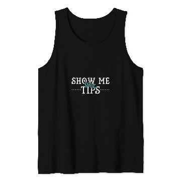 Discover Show Me Your Tips Bartender Bar Pub Alcohol Tank Tops