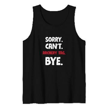 Discover Sorry Cant Archery tag Bye Tank Tops