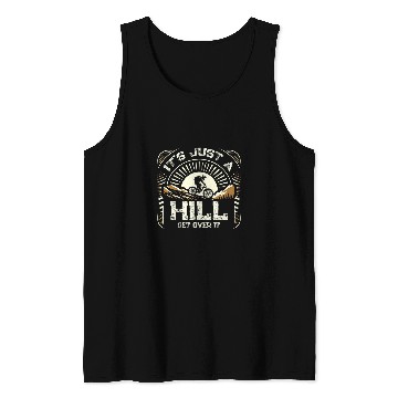 Discover Its Just A Hill Get Over On It Cyclist MTB Mountain Biking Tank Tops