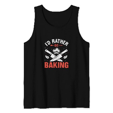 Discover Id Rather Be Baking Baker Cooking Bake Tank Tops