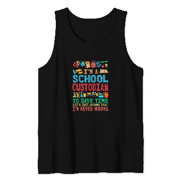 Discover School Custodian Janitor Im A School Custodian To Save Time Tank Tops
