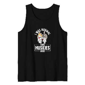 Discover Siberian Husky I Was Normal Two Huskies Ago Gift Tank Tops