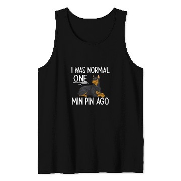 Discover Miniature Pinscher I Was Normal One Min Pin Ago Tank Tops