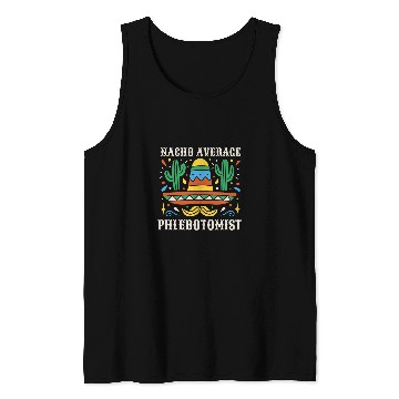 Discover Nacho Average Phlebotomist Funny Mexican Cinco de Mayo Tank Tops