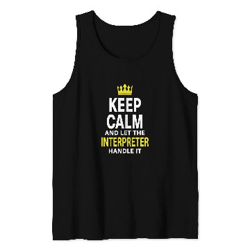 Discover Keep Calm and Let INTERPRETER Handle It Tank Tops