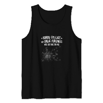 Discover Sorry Im Late My Great Pyrenees Was Sitting On Me Tank Tops