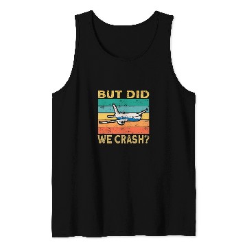 Discover Airplane Pilot Aviation But Did We Crash Tank Tops