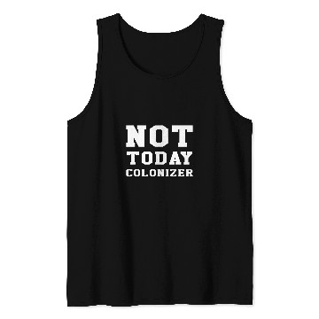 Discover Not Today Colonizer Funny Indigenous Native American Tank Tops