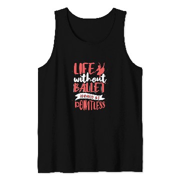 Discover Life Without Ballet Would Be Pointless Tank Tops
