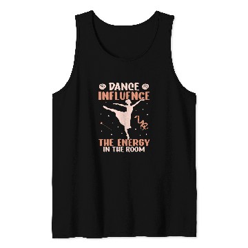 Discover Dance Influence The Energie In The Room Dancing Ballet Tank Tops
