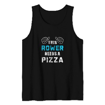 Discover Rower Needs Pizza Sport Athlete Coaching Funny Rowing Tank Tops