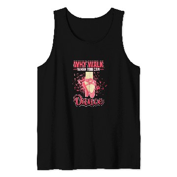 Discover Why Walk When You Can Dance Ballet Dancing Ballerina Tank Tops