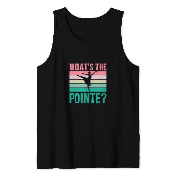 Discover Whats The Pointe Dancer Dance Ballet Ballerina Hobby Tank Tops