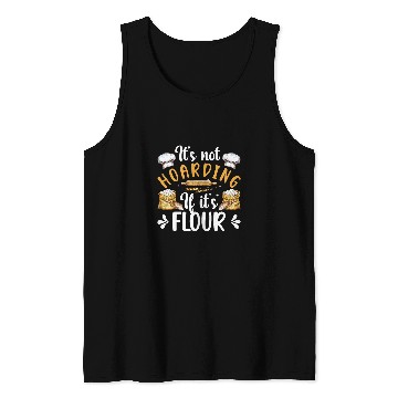 Discover Not Hoarding If Its Flour Bread Baker Bread Baking Lover Tank Tops