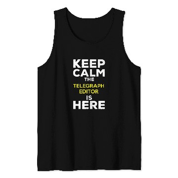 Discover Keep Calm The Telegraph Editor Is Here Tank Tops