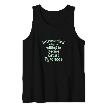 Discover Willing to Discuss Great Pyrenees Pyrenean Dog Antisocial Tank Tops