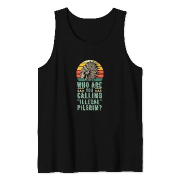 Discover Who Are You Calling Illegal Pilgrim vintages Native American Tank Tops