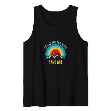 Discover Life is Better With Sand Art Hobbyist Gift Tank Tops