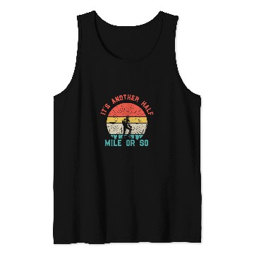 Discover vintages Its Another Half Mile Or So Hiking Camping Mountain Tank Tops