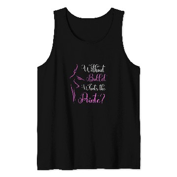 Discover Without Ballet Whats The Pointe Ballerina Dancer Fun Pun Tank Tops