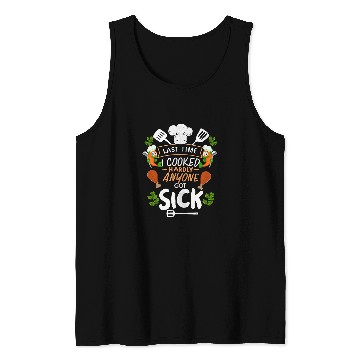 Discover Last Time I Cooked Hardly Anyone Got Sick Culinary Chef Tank Tops