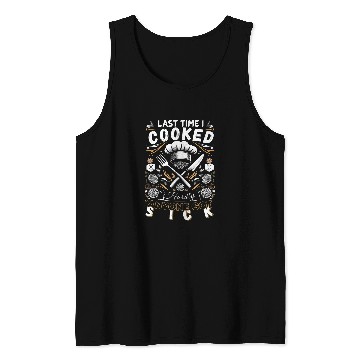 Discover Last Time I Cooked Hardly Anyone Got Sick Culinary Chef 21 Tank Tops